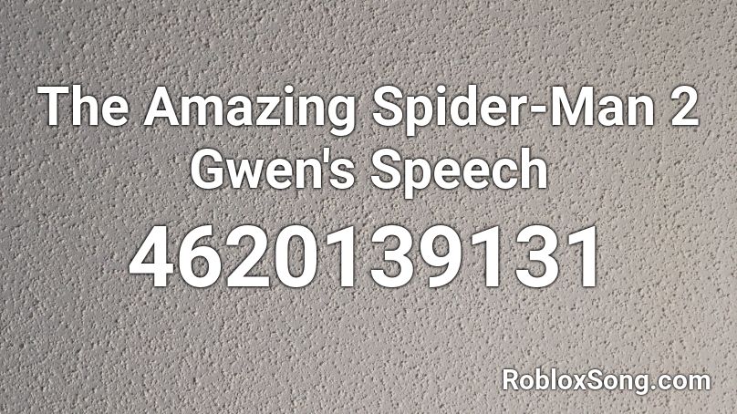 The Amazing Spider-Man 2 Gwen's Speech Roblox ID