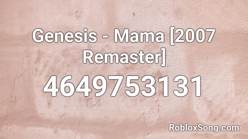 Genesis - Mama [2007 Remaster] Roblox ID