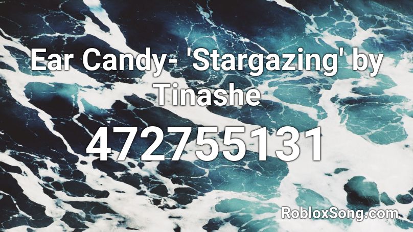Ear Candy- 'Stargazing' by Tinashe  Roblox ID