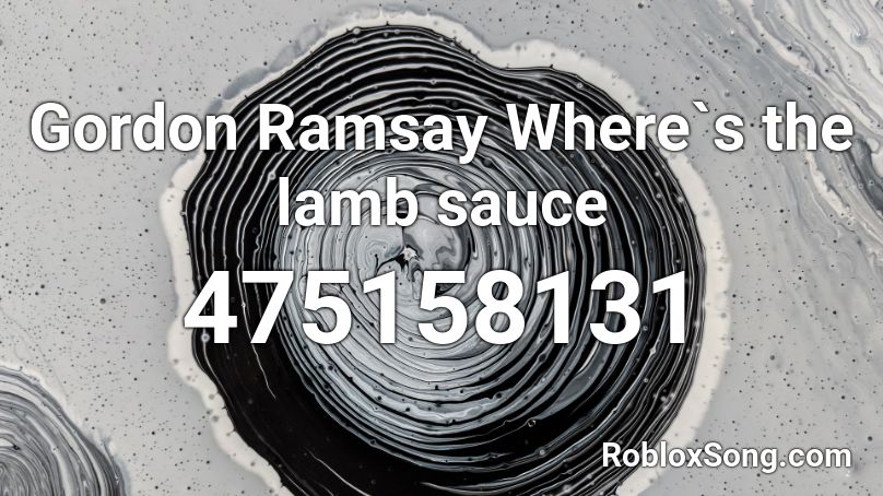 Gordon Ramsay Where`s the lamb sauce Roblox ID