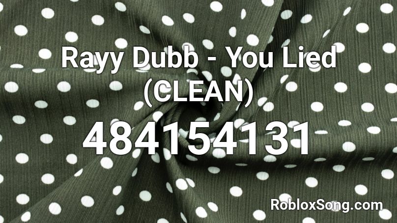 Rayy Dubb - You Lied (CLEAN) Roblox ID