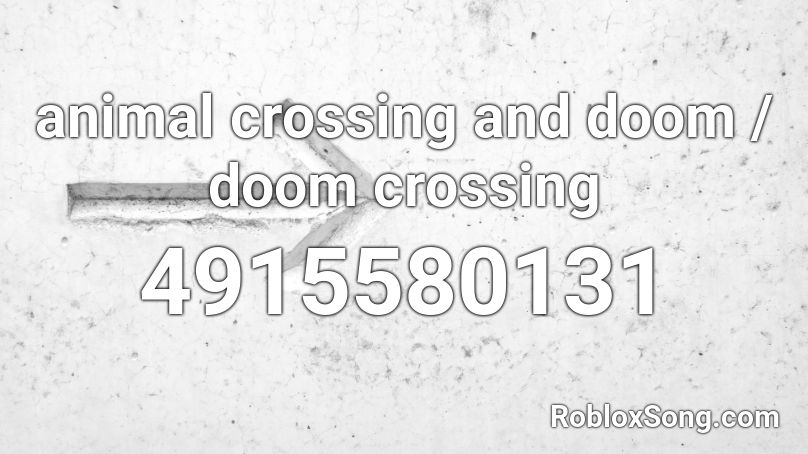 Animal Crossing And Doom Doom Crossing Roblox Id Roblox Music Codes