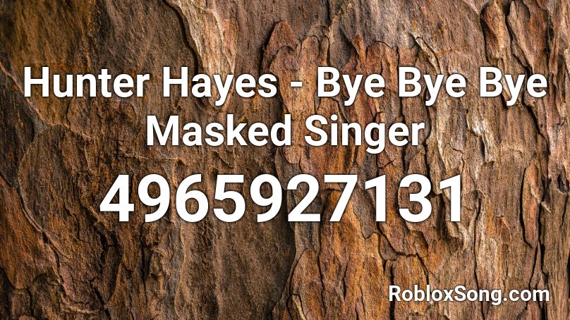 Hunter Hayes - Bye Bye Bye Masked Singer Roblox ID