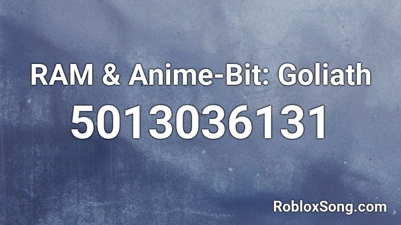 RAM & Anime-Bit: Goliath Roblox ID