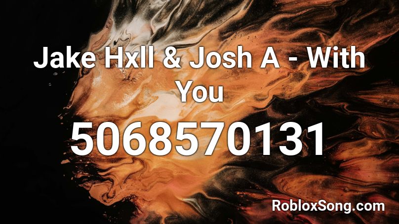 Jake Hxll Josh A With You Roblox Id Roblox Music Codes - josh a roblox id codes