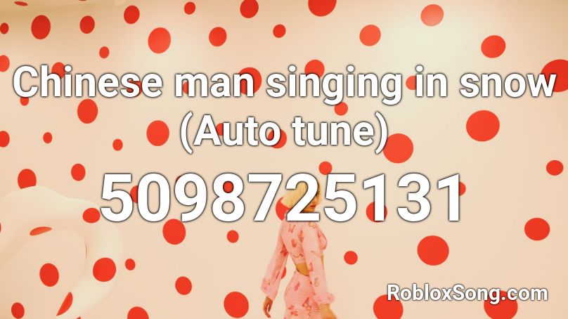Chinese man singing in snow (Auto tune) Roblox ID
