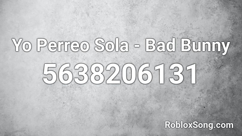 Yo Perreo Sola - Bad Bunny Roblox ID