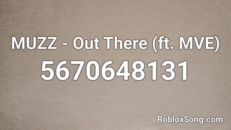 MUZZ - Out There (ft. MVE) Roblox ID