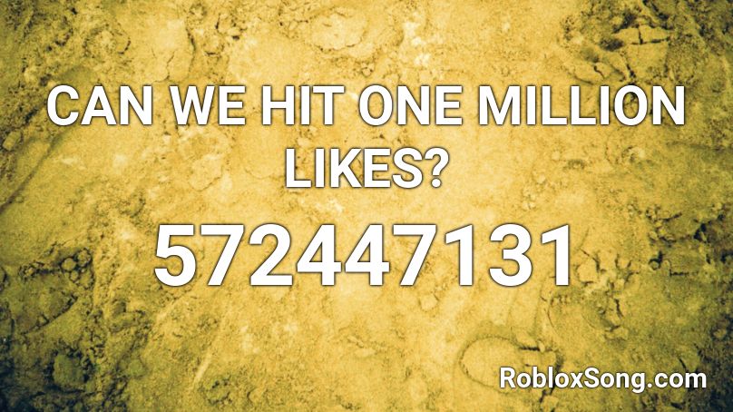 Can We Hit One Million Likes Roblox Id Roblox Music Codes - we are number one gabe the dog roblox id