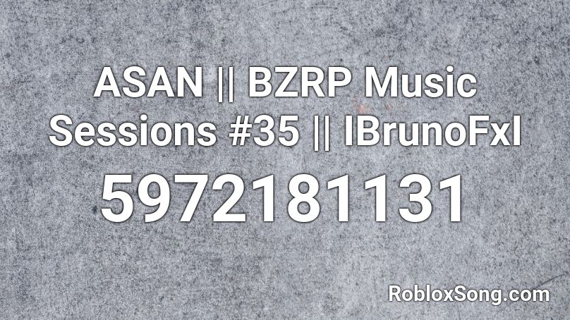 ASAN || BZRP Music Sessions #35 || IBrunoFxI Roblox ID
