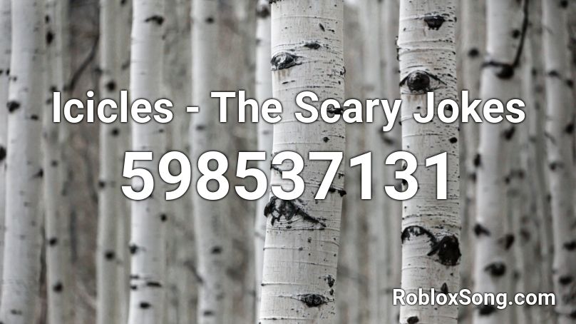 Icicles - The Scary Jokes Roblox ID