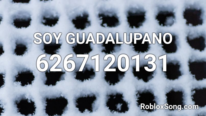 SOY GUADALUPANO Roblox ID