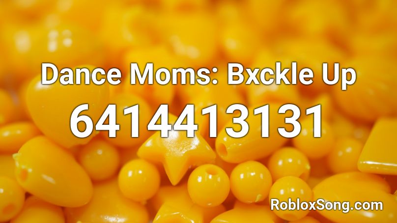 Dance Moms: Bxckle Up Roblox ID
