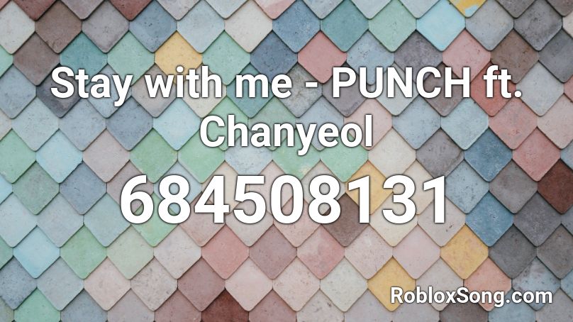Stay with me - PUNCH ft. Chanyeol Roblox ID