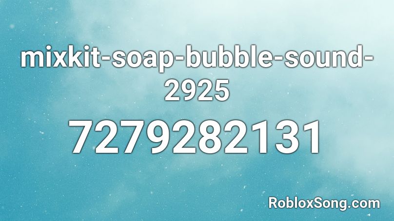mixkit-soap-bubble-sound-2925 Roblox ID