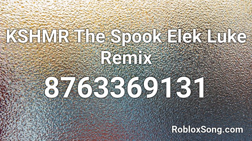 KSHMR The Spook Elek  Luke Remix Roblox ID