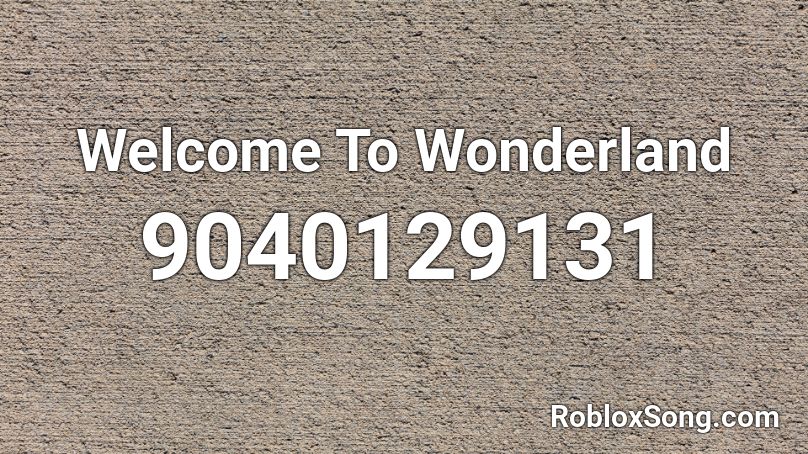 Welcome To Wonderland Roblox ID