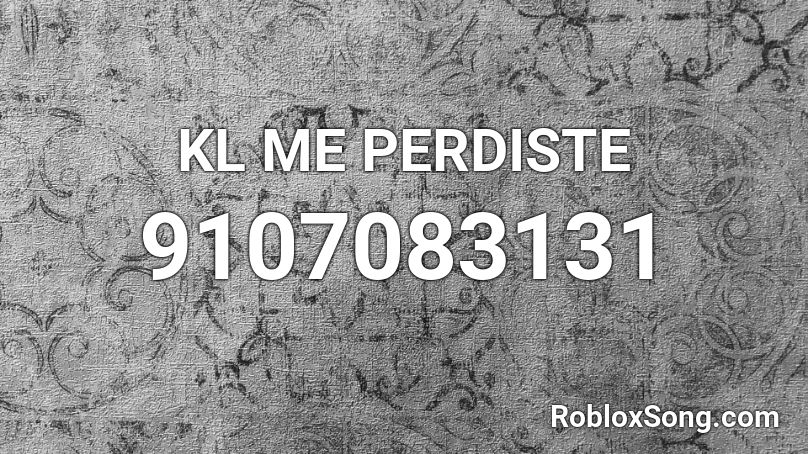 KL ME PERDISTE Roblox ID
