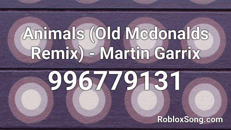 Animals Old Mcdonalds Remix Martin Garrix Roblox Id Roblox Music Codes - martin garrix animals id roblox