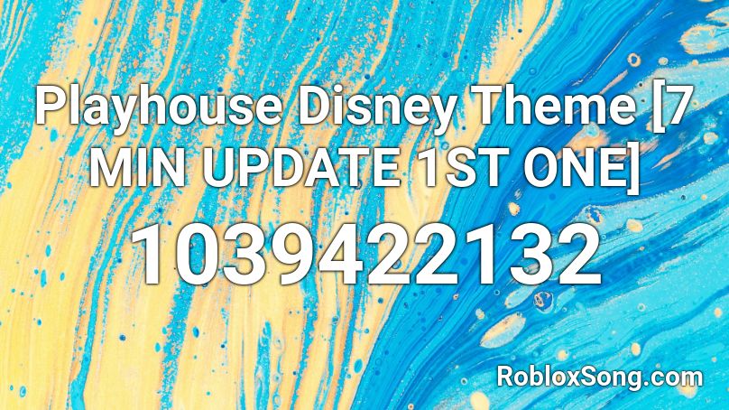 Playhouse Disney Theme [7 MIN UPDATE 1ST ONE] Roblox ID