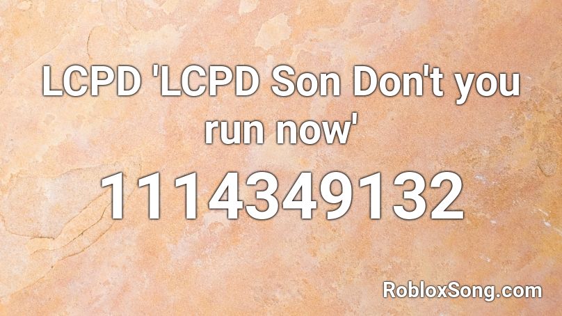 LCPD 'LCPD Son Don't you run now' Roblox ID