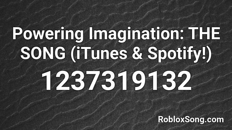 Powering Imagination: THE SONG (iTunes & Spotify!) Roblox ID