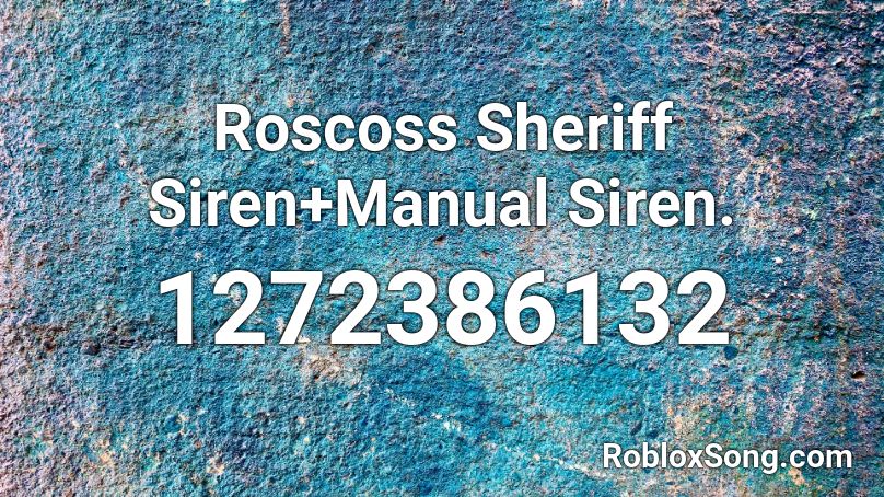 Roscoss Sheriff Siren+Manual Siren. Roblox ID