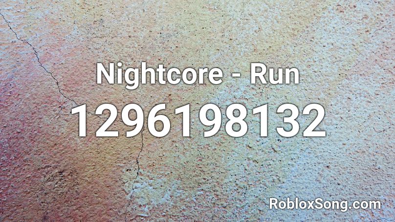 Nightcore - Run Roblox ID