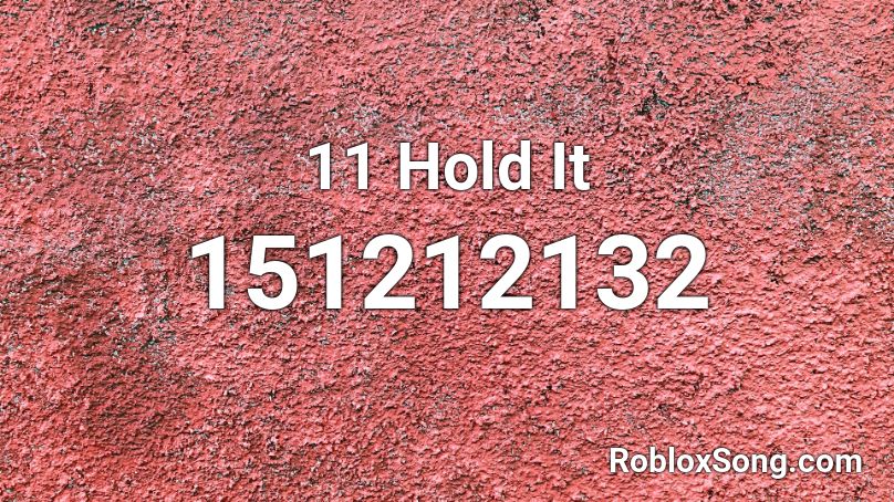 11 Hold It Roblox ID