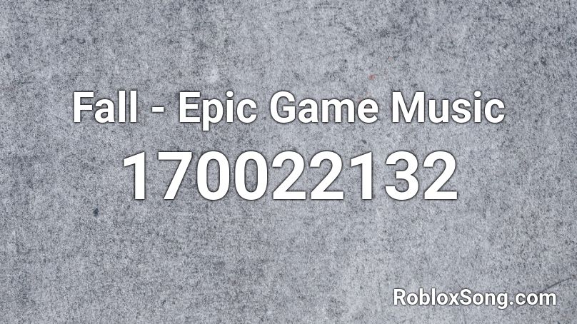 Fall - Epic Game Music Roblox ID