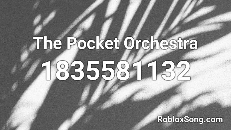 The Pocket Orchestra Roblox ID