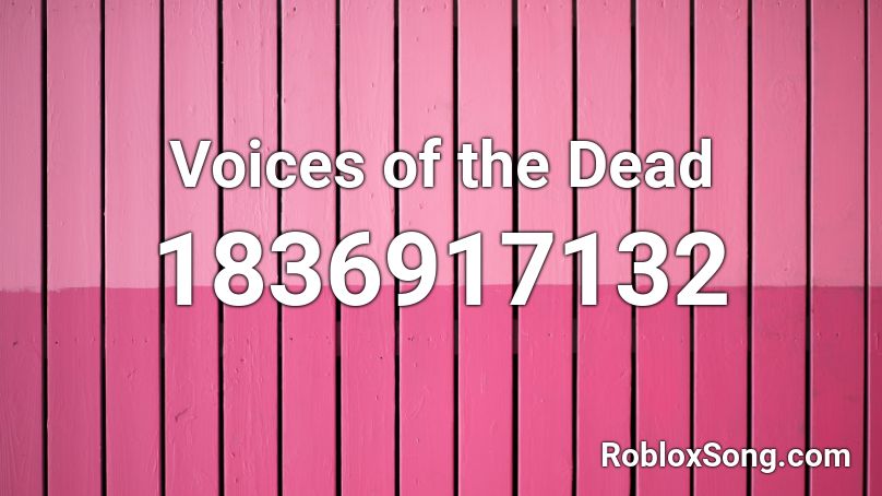 Voices of the Dead Roblox ID