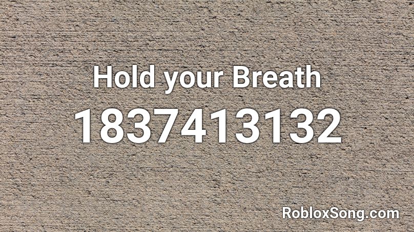 Hold your Breath Roblox ID