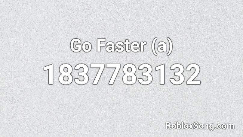 Go Faster (a) Roblox ID