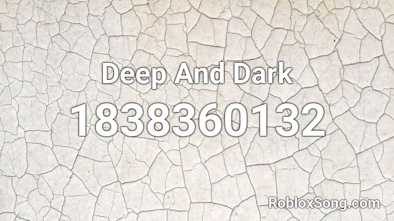 Deep And Dark Roblox ID