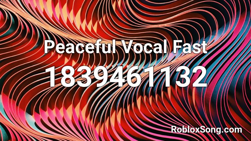 Peaceful Vocal Fast Roblox ID