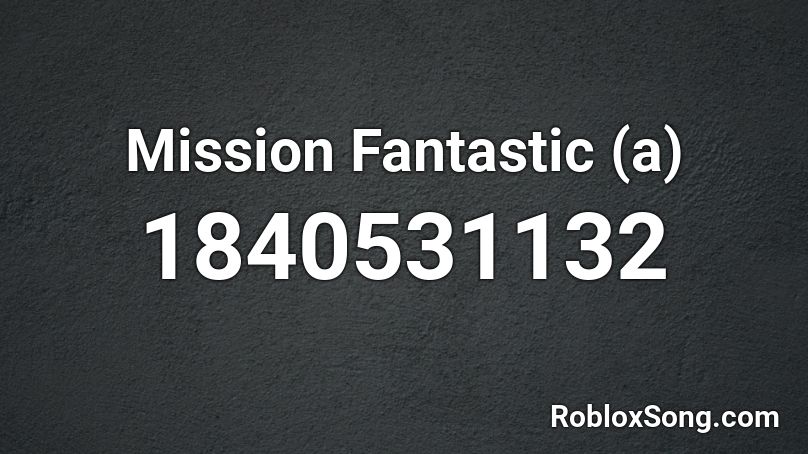 Mission Fantastic (a) Roblox ID