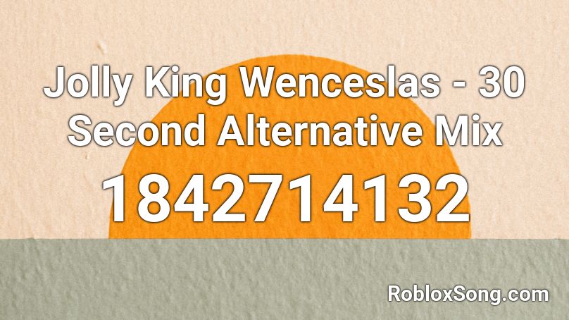 Jolly King Wenceslas - 30 Second Alternative Mix Roblox ID