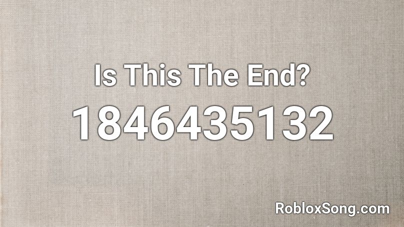 Is This The End? Roblox ID