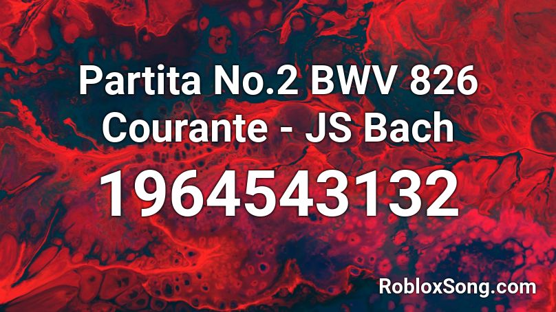 Partita No.2 BWV 826 Courante - JS Bach Roblox ID