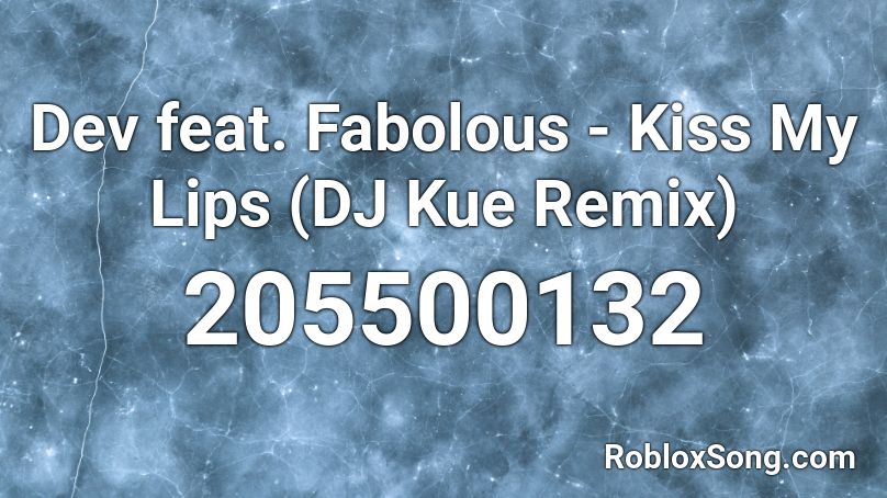 Dev feat. Fabolous - Kiss My Lips (DJ Kue Remix) Roblox ID