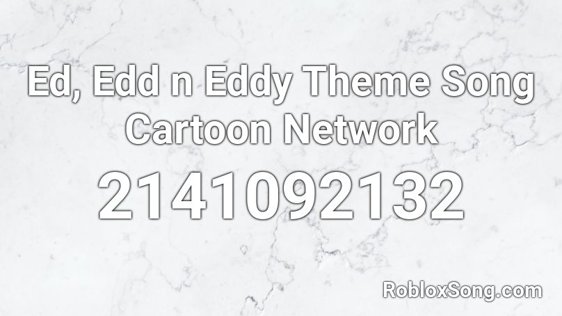 Ed, Edd n Eddy Theme Song Cartoon Network Roblox ID