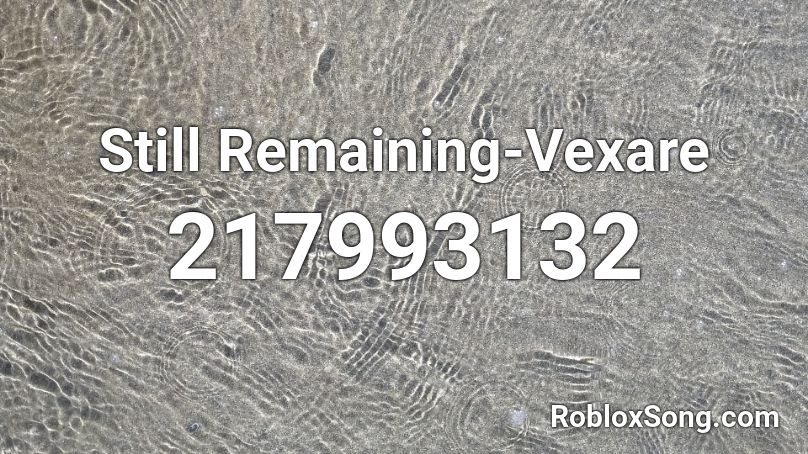 Still Remaining-Vexare Roblox ID