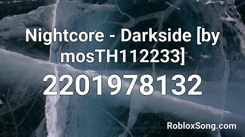 Nightcore - Darkside [by mosTH112233] Roblox ID