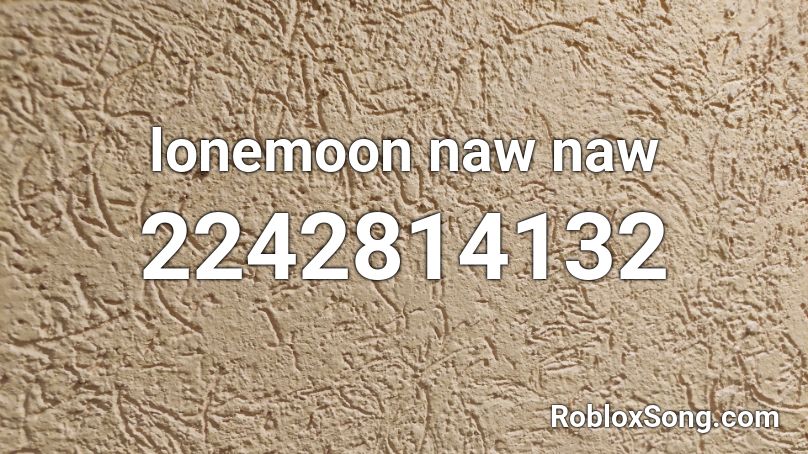 lonemoon naw naw Roblox ID