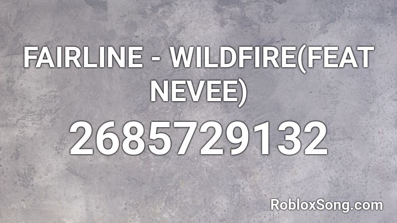 FAIRLINE - WILDFIRE(FEAT NEVEE) Roblox ID