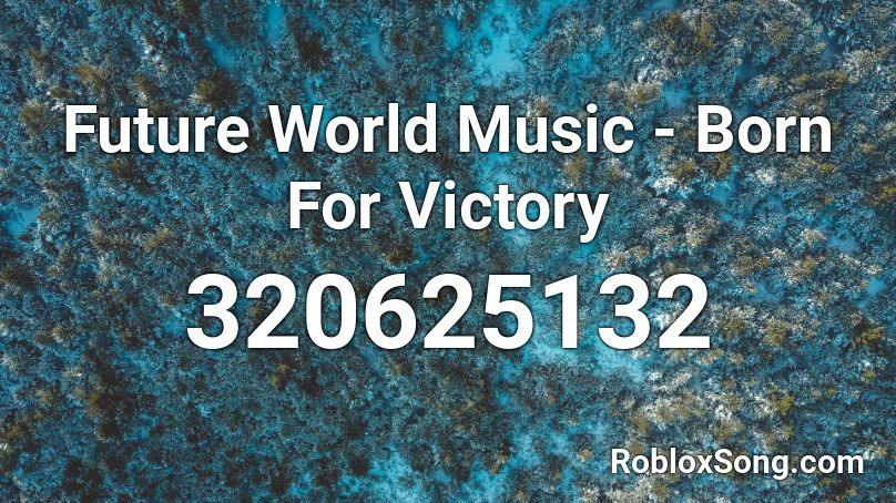 Future World Music - Born For Victory Roblox ID