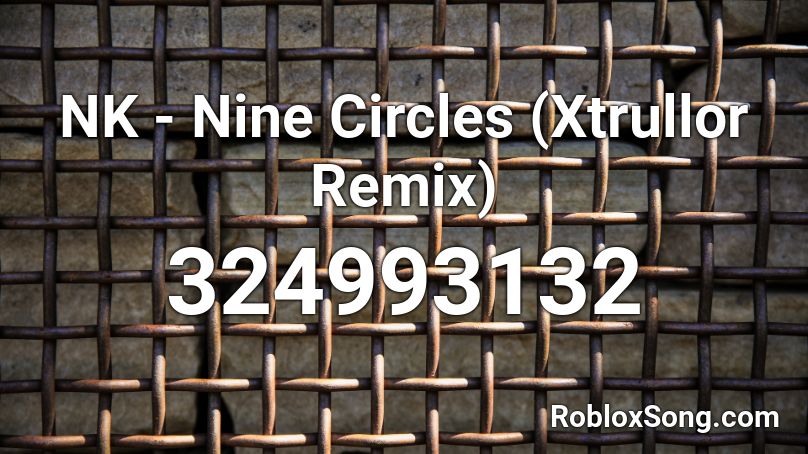 NK - Nine Circles (Xtrullor Remix) Roblox ID