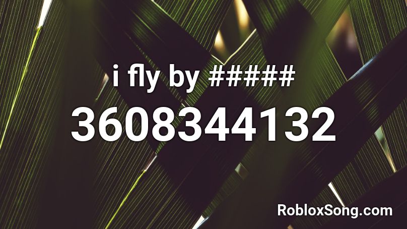 i fly by ##### Roblox ID