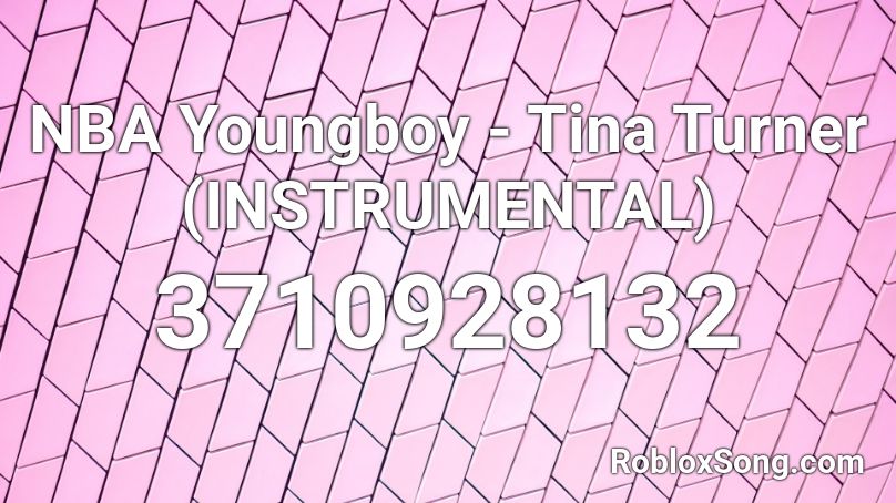 NBA Youngboy -  Tina Turner (INSTRUMENTAL) Roblox ID